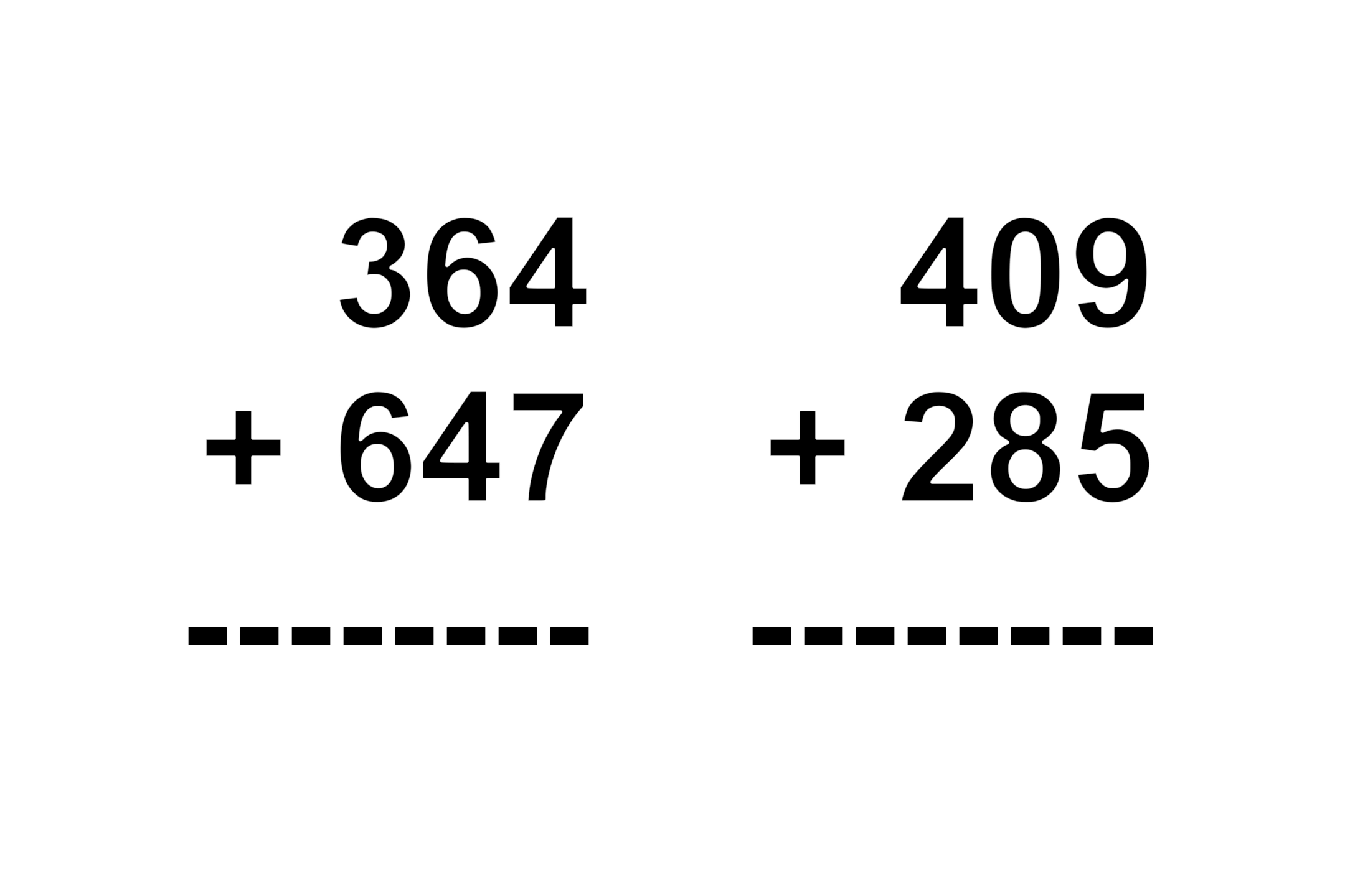 Two vertical addition problems side by side. The left shows “364 + 647” and the right shows “409 + 285”, each with a dashed line below for writing the answer.